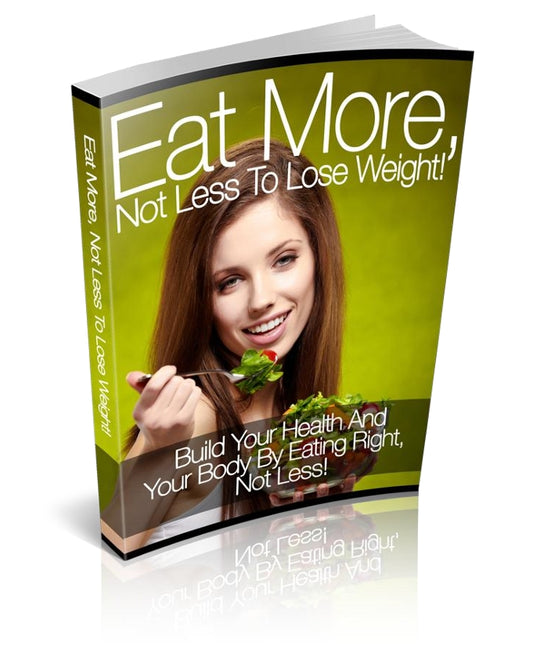 Eat More, Not Less to Lose Weight!